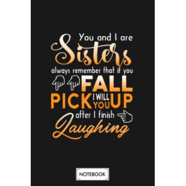 Imagem de You And I Are Sisters You Fall Pick You As I Finish Laughing G73805 Notebook: Matte Finish Cover, 6x9 120 Pages, Diary, Planner, Lined College Ruled Paper, Journal