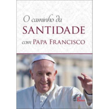 Imagem de Caminho Da Santidade Com Papa Francisco - Em Conformidade Com a Exortação Apostólica - `Alegrai-vos