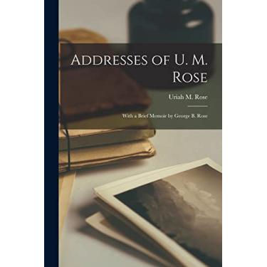 Imagem de Addresses of U. M. Rose: With a Brief Memoir by George B. Rose