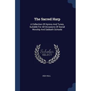 Imagem de The Sacred Harp: A Collection Of Hymns And Tunes, Suitable For All Occasions Of Social Worship And Sabbath Schools