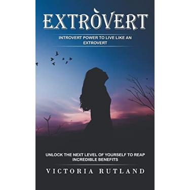 Imagem de Extrovert: Introvert Power to Live Like an Extrovert (Unlock the Next Level of Yourself to Reap Incredible Benefits)