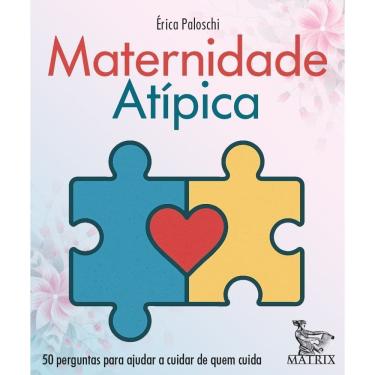 Imagem de Maternidade Atípica - 50 Perguntas Para Ajudar a Cuidar de Quem Cuida