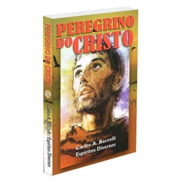 Imagem de Peregrino do Cristo - Obra Mediúnica de Carlos A. Baccelli - LEEPP