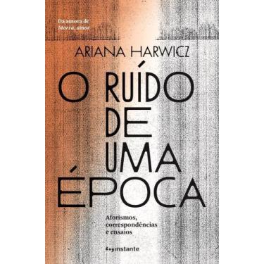 Imagem de O Ruído de Uma Época - Aforismos, Correspondências e Ensaios - INSTANT