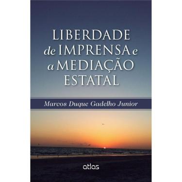Imagem de Livro – Liberdade de Imprensa e a Mediação Estatal - Marcos Duque Gadelho Junior