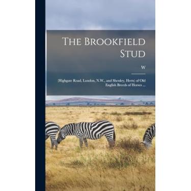 Imagem de The Brookfield Stud: (Highgate Road, London, N.W., and Shenley, Herts) of old English Breeds of Horses ...