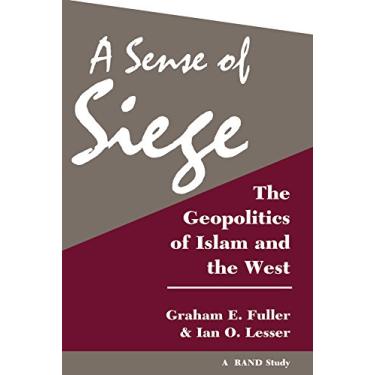 Imagem de A Sense Of Siege: The Geopolitics Of Islam And The West (Rand Study) (English Edition)