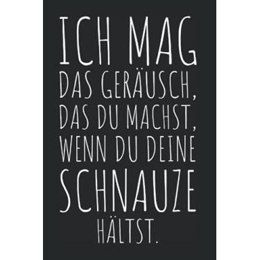 Imagem de Ich Mag Das Geräusch Wenn Du Deine Schnauze Hältst: Notizbuch Für Ruhe & Schnauze Halten (Liniert, 15 x 23 cm, 120 Linierte Seiten, 6" x 9") Fresse Halten Für Mehr Ruhe In Job & Büro