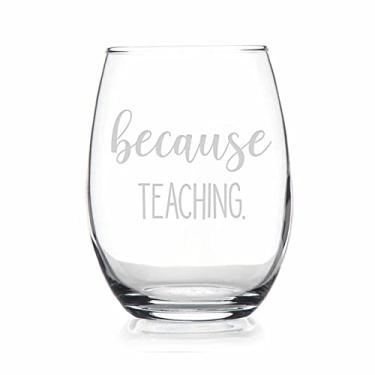 Imagem de HTDesigns Because Teaching Wine Glass - Presente para professor. Apreciação do professor - Presente de aniversário do professor - Presente de Natal para professor