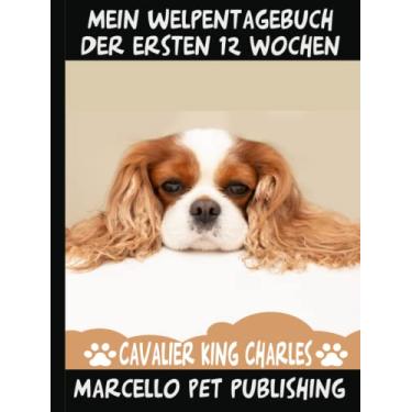 Imagem de Mein Tagebuch der ersten 12 Wochen - von der Geburt bis zum Einzug ins neue Zuhause - Cavalier King: Hunde - 8,25 x 11 - 120 Seiten - Hardcover -Welpentagebuch für Hundezüchter und Hobbyzüchter