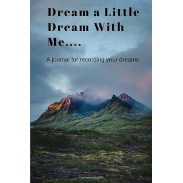 Imagem de Dream A Little dream With Me: A Journal for Recording your Dreams; 120 cream pages 6x9 inches lined