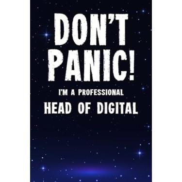 Imagem de Don't Panic! I'm A Professional Head of Digital: Customized 100 Page Lined Notebook Journal Gift For A Busy Head of Digital: Far Better Than A Throw Away Greeting Card.
