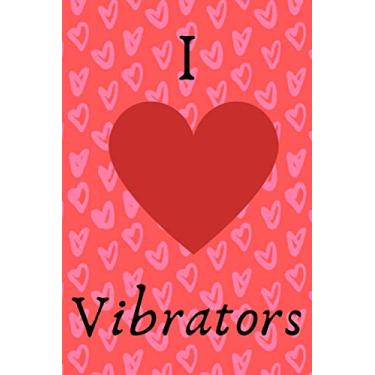 Imagem de I Heart Vibrators Journal: A lined notebook to fill with all your thoughts; especially on your love of sex toys