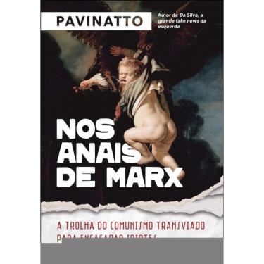 Imagem de Nos Anais De Marx: A Trolha Do Comunismo Transviado Para Encaçapar Idiotes