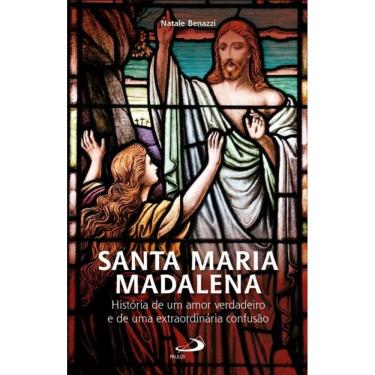 Imagem de Santa Maria Madalena - História de um amor verdadeiro e de uma extraordinária confusão