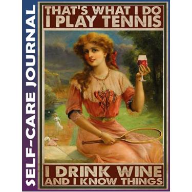 Imagem de Self-care Journal: woman tennis wine know thing Invest 15 minutes daily to Mental, Physical and Emotional Health Planner, To Do Tracker Notebook ... Tear Off, Simple Script, College Ruled 110