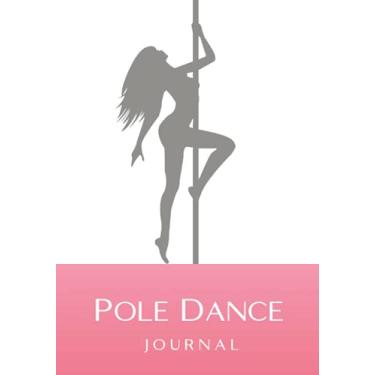 Imagem de Pole Dance Journal: A Diary To Track Your 100 Workouts, Create Your Fitness Routine, Accomplish Your Goals And Keep You Motivated. Idea For Pole Dancers