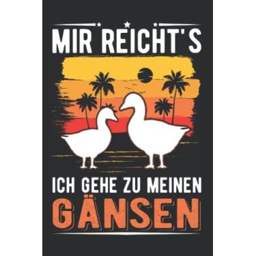 Imagem de Gänse Notizbuch: Mir reicht's Ich gehe zu meinen Gänsen Gans / 6x9 Zoll / 120 linierte Seiten