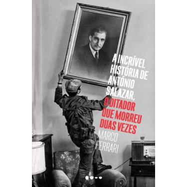 Imagem de Livro - A incrível história de António Salazar, o ditador que morreu d