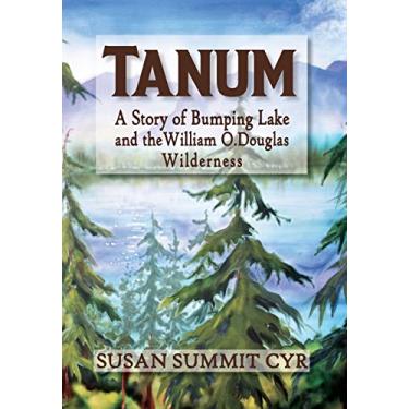 Imagem de Tanum: A Story of Bumping Lake and the William O. Douglas Wilderness