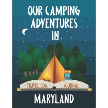 Imagem de Our Camping Adventure in Maryland - Travel Log and Journal: Plan and Record Your Adventures Hiking, Road Trip, or Glamping with a Tent, RV, Campervan, or Caravan. Size 8.5"x11"
