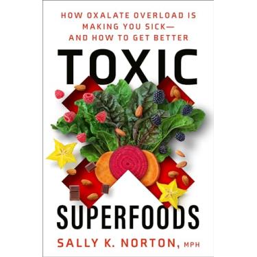 Imagem de Toxic Superfoods: How Oxalate Overload Is Making You Sick--And How to Get Better