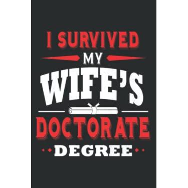 Imagem de I Survived My Wife S Doctorate Degree Phd Husband Funny Gift: Wide Ruled Line Paper, Lined Notebook Journal with 6" x 9", 120 Pages for Work, School and College Supplies.