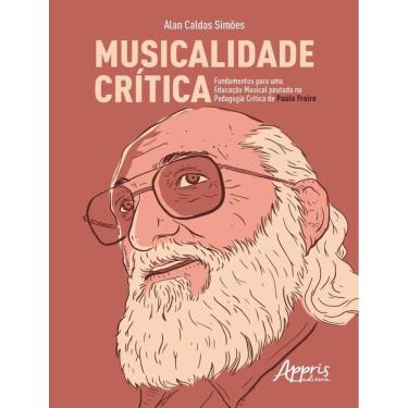 Imagem de Musicalidade Critica - Fundamentos Para Uma Educacao Musical Pautada Na Pedagogia Critica De Paulo Freire