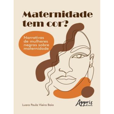 Imagem de Maternidade Tem Cor? - Narrativas De Mulheres Negras Sobre Maternidade
