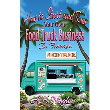 Imagem de How to Start and Run Your Own Food Truck Business in Florida