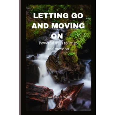 Imagem de Letting Go and Moving on: powerful ways to let go and move on