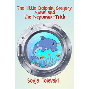 Imagem de The Little Dolphin Gregory, Anna and the Nepomuk-Trick (English Edition)