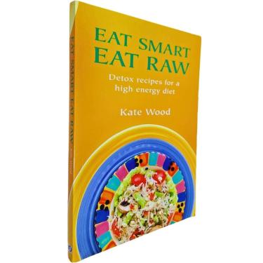 Imagem de Eat Smart Eat Raw: Detox Recipes For a High Energy Diet Kate Wood
