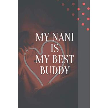 Imagem de My Nani Is My Best Buddy, Nani Love: Search Smooth Notebook for Family Boys, Girls, Kids, Students, Adults, Journal, Work - 110 Pages 6" x 9": Your ... And Adulte. Beautiful Journal For EveryOne