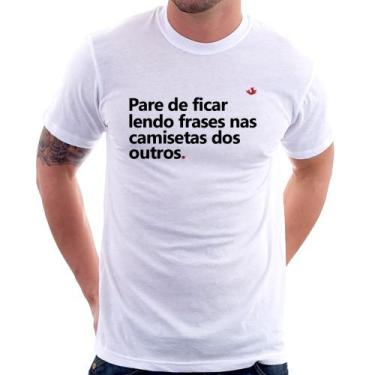 Imagem de Camiseta Pare de ficar lendo frases nas camisetas dos outros - Foca na