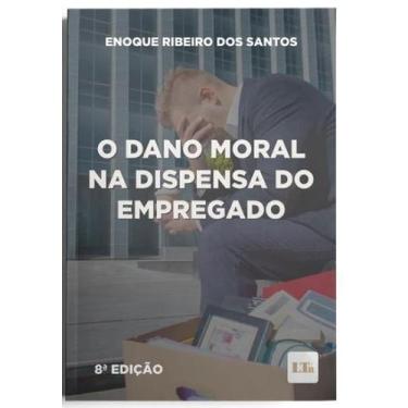 Imagem de O Dano Moral na Dispensa do Empregado - 08ED/23 - LTR EDITORA, Sortido