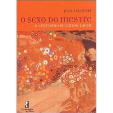 Imagem de Sexo Do Mestre, O - O Erotismo Segundo Lacan