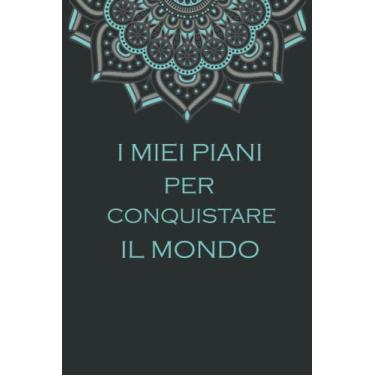 Imagem de I Miei Piani Per Conquistare Il Mondo: Quaderno a linee con frase divertente, Un regalo di compleanno ideale per donne, uomini, colleghi di lavoro, ... Quaderno appunti (A5), 6x9 pollici 110 pagine