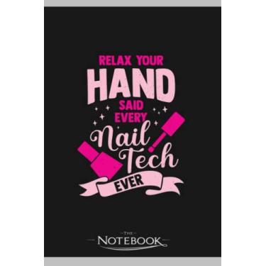 Imagem de Relax Your Hand Said Every Nail Tech Ever Notebook: Planner, Diary, Lined College Ruled Paper 6 x 9 inches 120 Pages Notes