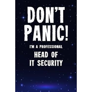 Imagem de Don't Panic! I'm A Professional Head of IT Security: Customized 100 Page Lined Notebook Journal Gift For A Busy Head of IT Security: Far Better Than A Throw Away Greeting Card.