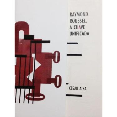 Imagem de Raymond Roussell - A Chave Unificada