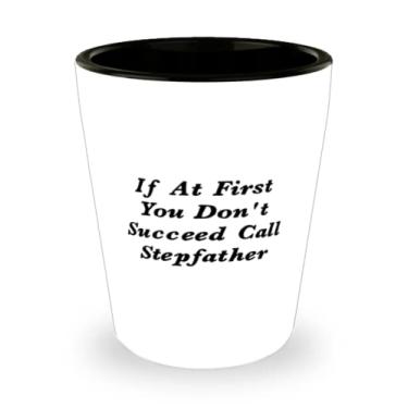 Imagem de Presentes exclusivos para padrasto, If At First You Don't Succeed Call Stepfather (Se você não tiver sucesso, o copo de shot perfeito para pai da filha