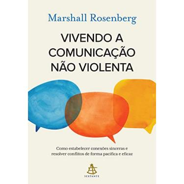 Imagem de Vivendo a comunicação não violenta: Como estabelecer conexões sinceras e resolver conflitos de forma pacífica e eficaz