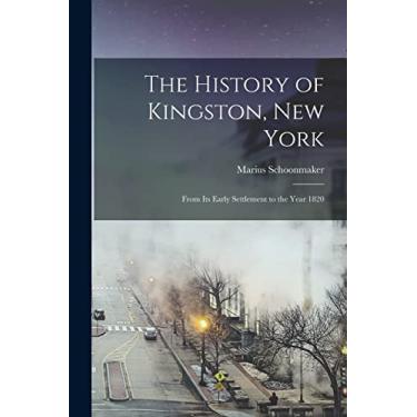 Imagem de The History of Kingston, New York: From Its Early Settlement to the Year 1820