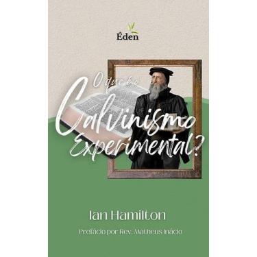 Imagem de O Que É O Calvinismo Experiencial - Editora Éden Publicações