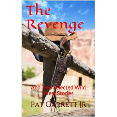 Imagem de The Revenge, And Two Selected Wild West Stories (Wild West Series) (English Edition)