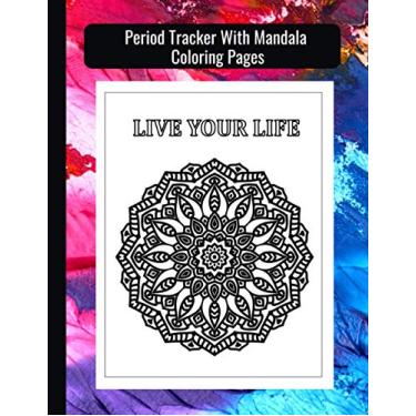 Imagem de Period Tracker With Mandala Coloring Pages: Period Tracker Journal For Girls - 2 Years Log Book To Keep Track Of Menstrual Cycle And PMS Symptoms Plus Mandala Coloring Pages With Motivational Saying