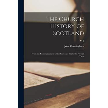 Imagem de The Church History of Scotland: From the Commencement of the Christian Era to the Present Time; v. 1