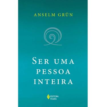 Imagem de Livro - Ser uma Pessoa Inteira - Anselm Grun