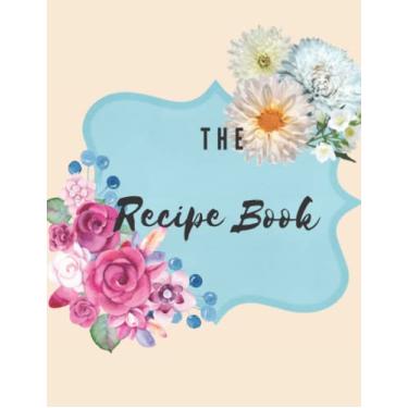 Imagem de The Recipe Book: A Beautiful & Modern Keepsake Recipe Notebook & Organizer to Write in Your Own Recipes - Blank Recipe Book & Cookbook